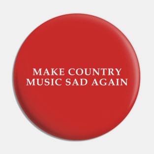 Make Country Music Sad Again Pin