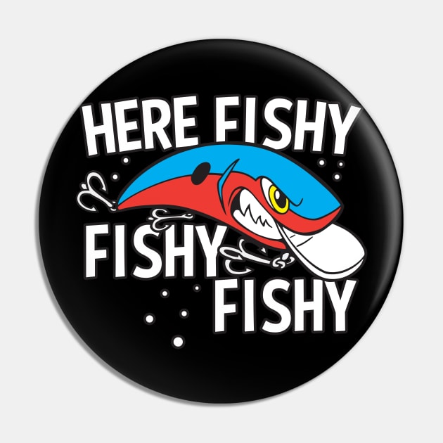 Here Fishy Fishy Fishy Funny Fishing Lure Pin by RadStar