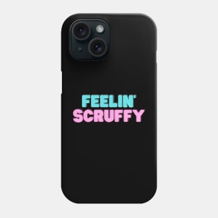 Feelin' Scruffy Phone Case