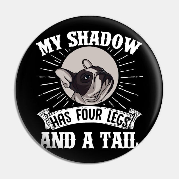 French Bulldog My Shadow Has Four Legs And A Tail  Mom Dad Pin by Caskara