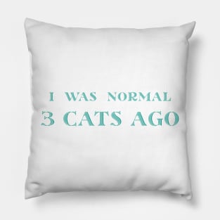 I was Normal Three Cats Ago Pillow