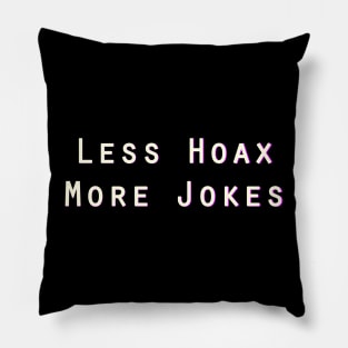 Less Hoax More Jokes Pillow