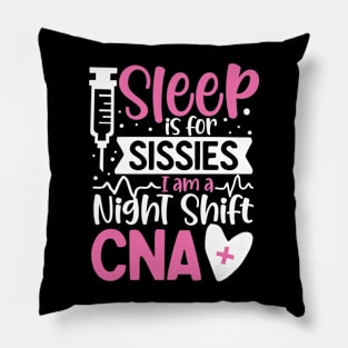 Sleep Is For Sissies I Am A Night Shift CNA Pillow