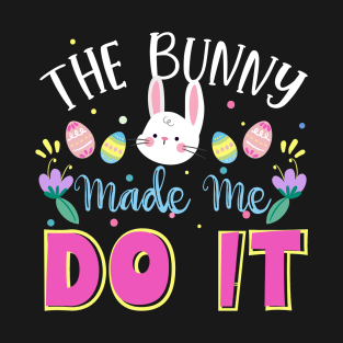 The Bunny Made Me Do It - Bad Easter Rabbit Candy Eating T-Shirt