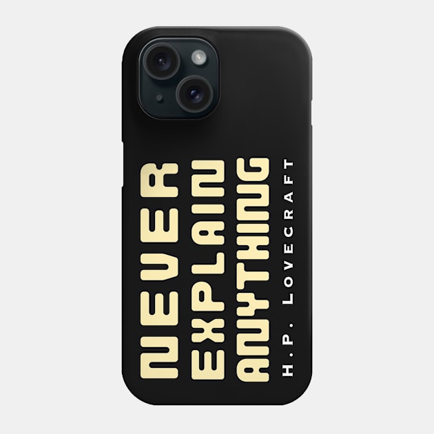 H. P. Lovecraft  quote: Never explain anything Phone Case by artbleed