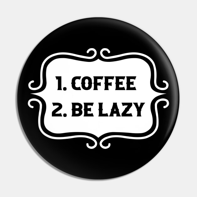 Priorities: 1. Coffee 2. Be Lazy - Playful Retro Funny Typography for Coffee Lovers, Caffeine Addicts, People with Highly Strategic Priorities Pin by TypoSomething