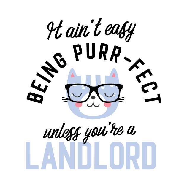 Landlord Cat Gifts for Cat Lovers - It ain't easy being Purr Fect by BetterManufaktur