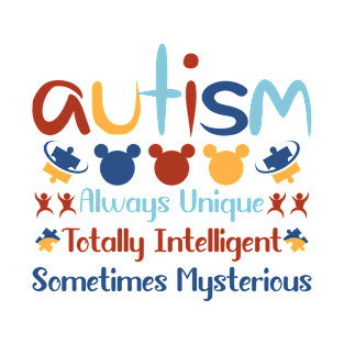 Autism Always Unique Totally Intelligent Sometimes Mysterious T-Shirt