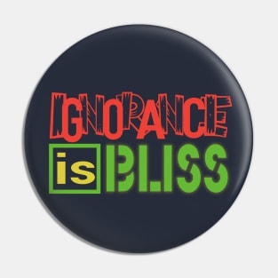 Ignorance is Bliss Pin