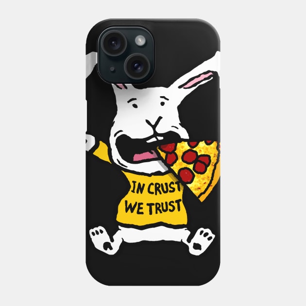 Funny Pizza Loving Bunny, In Crust We Trust Phone Case by Doodleslice