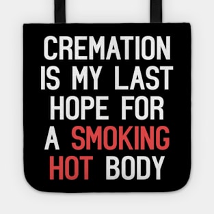 Cremation Is My Last Hope For A Smoking Hot Body Funny Quote Tote