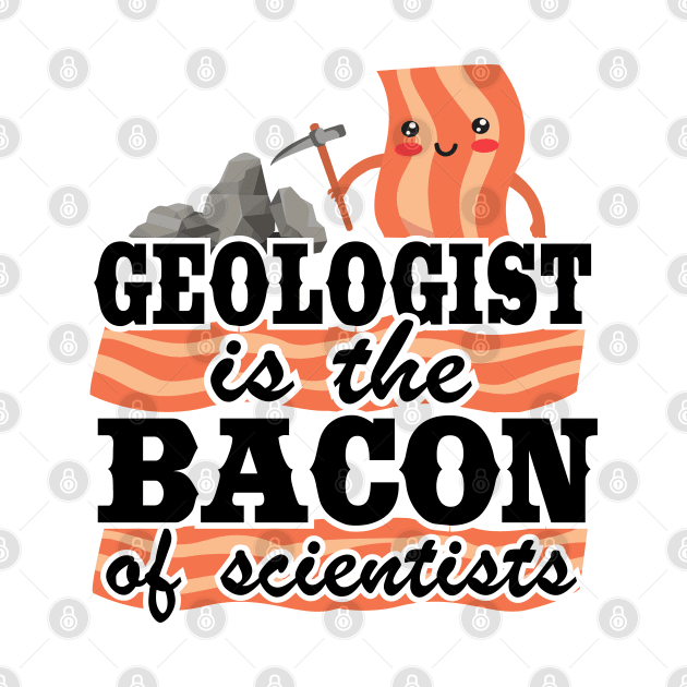 Geologist Is The Bacon Of Scientists Rock Collector Geology by Kuehni