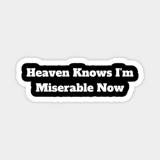 Heaven Knows I’m Miserable Now Magnet