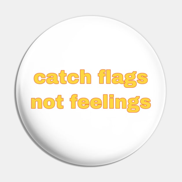 catch flags not feelings Pin by avamariedever