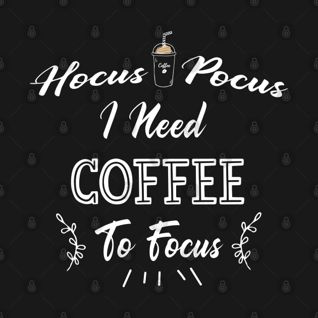 Hocus Pocus I Need Coffee To Focus by kirayuwi