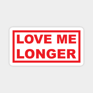 Love Me Longer (Red) Magnet