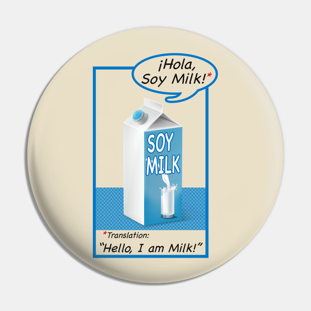 Hola, Soy Milk - Soy Milk - Pin | TeePublic