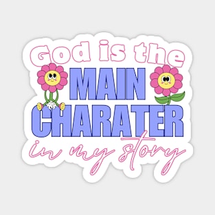 God Is The Main Character In My Story Magnet