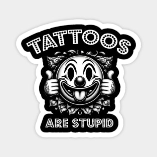 Tattoos Are Stupid Magnet