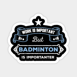 Work is important, badminton is importantER Magnet