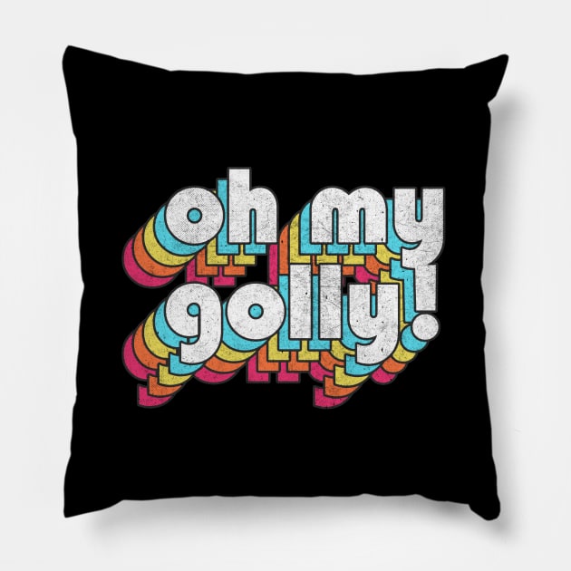 Oh My Golly  // Retro Humorous Typography Pillow by DankFutura