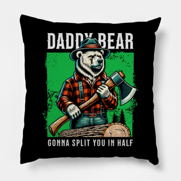 Daddy Bear Gonna Split you in half Pillow by Cun-Tees!