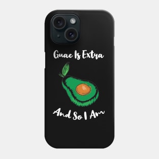 Guac Is Extra And So I Am Phone Case