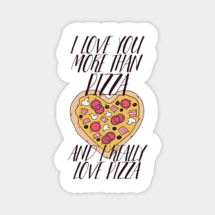 I LOVE YOU MORE THEN PIZZA AND I REALLY LOVE PIZZA Magnet