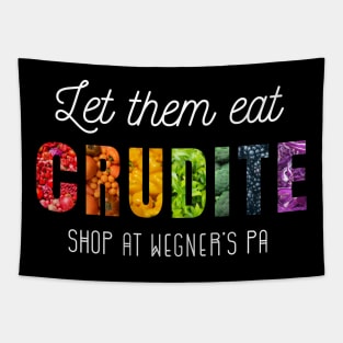 Funny Politcal Slogan -  Let Them Eat Crudites, Shop At Wegner's PA Tapestry