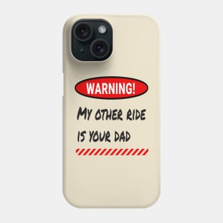 Warning: My Other Ride Is Your DAD Phone Case