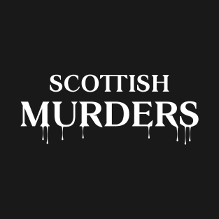 Scottish Murders White Text T-Shirt