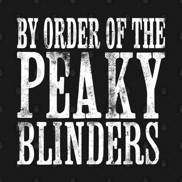 By Order of the Peaky Blinders by Dopamine Creative