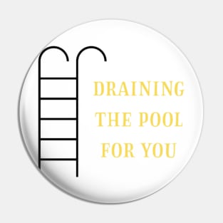 Draining the pool for you (2) Pin