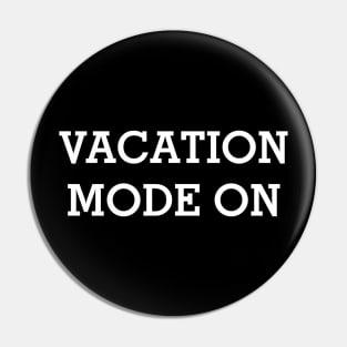 VACATION MODE ON White Typography Pin