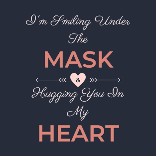 I'm Smiling Under The Mask And Hugging You In My Heart T-Shirt