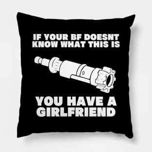 if your boyfriend doesnt know what this is you have a girlfriend Pillow