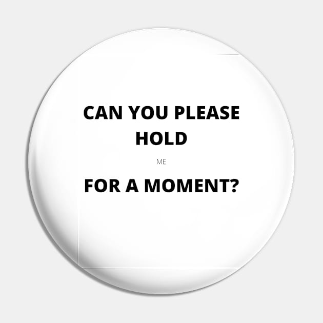 Please Hold (me) Pin by Naoswestvillage