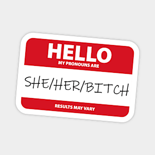 My Pronouns Are: She/Her/Bitch - Funny Magnet