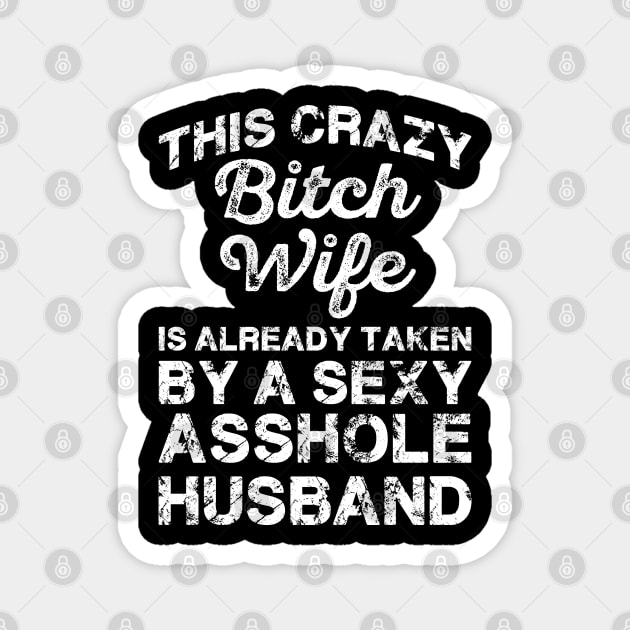 This Crazy Bitch Wife Is Already Taken Funny Sarcasm Sayings For Men And Women Sarcastic Gifts Hilarious Magnet by Murder By Text