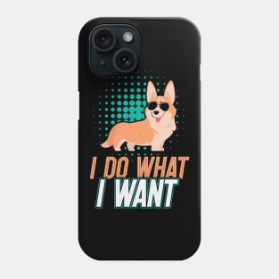 I Do What I Want Corgi Gifts for Corgi Lovers Phone Case