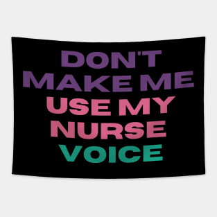 Don't Make Me Use My Nurse Voice - Funny L&D Nurse Appreciation Tapestry