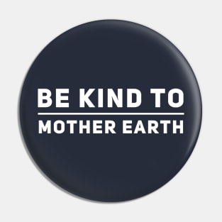 Be Kind to Mother Earth Pin