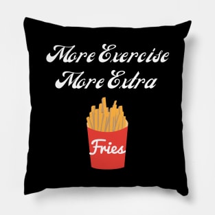 More exercise More fries Pillow