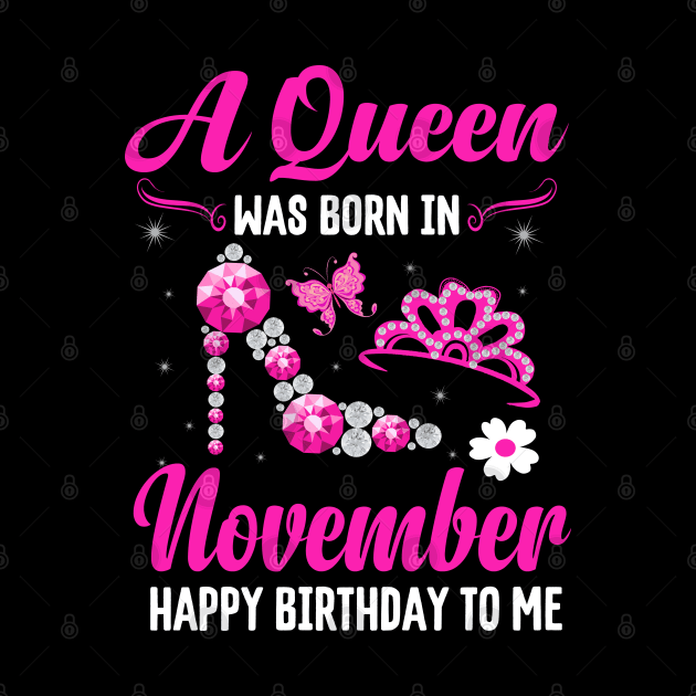 A Queen Was Born In November Happy Birthday To Me by CoolTees