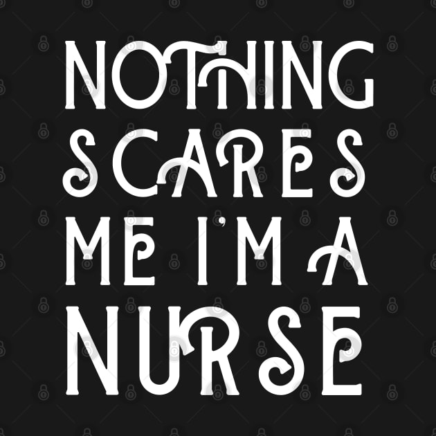 Nothing Scares Me I'm A Nurse by Merch4Days