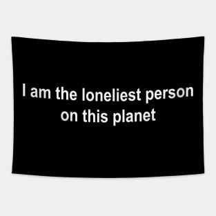 LONELIEST PERSON (white) Tapestry