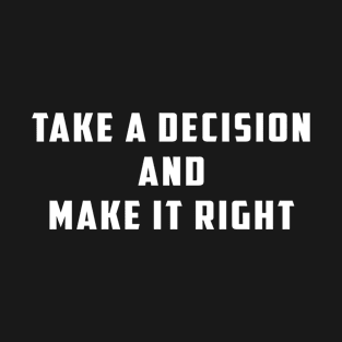 Take a Decision And Make It Right - Quaid E Azam T-Shirt