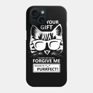 I Ate Your Gift Im Sorry And You Will Forgive Me Because Im Purrfect Phone Case