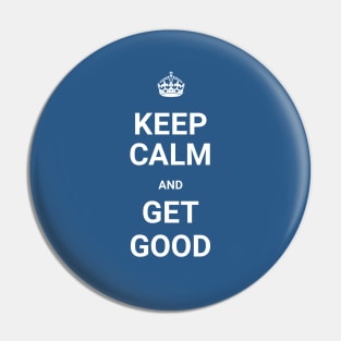 Keep Calm And GET GOOD (Git Gud) Pin