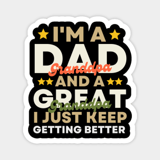 I'm A Dad Grandpa And A Great Grandpa I Just Keep Getting Better Magnet